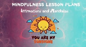 How to Teach Mindfulness to Kids -5 Part Series-Lesson 4: Affirmations & Mandalas