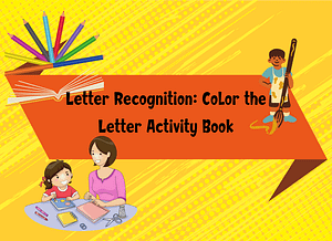 Letter Recognition : Color the Letter Activity Book